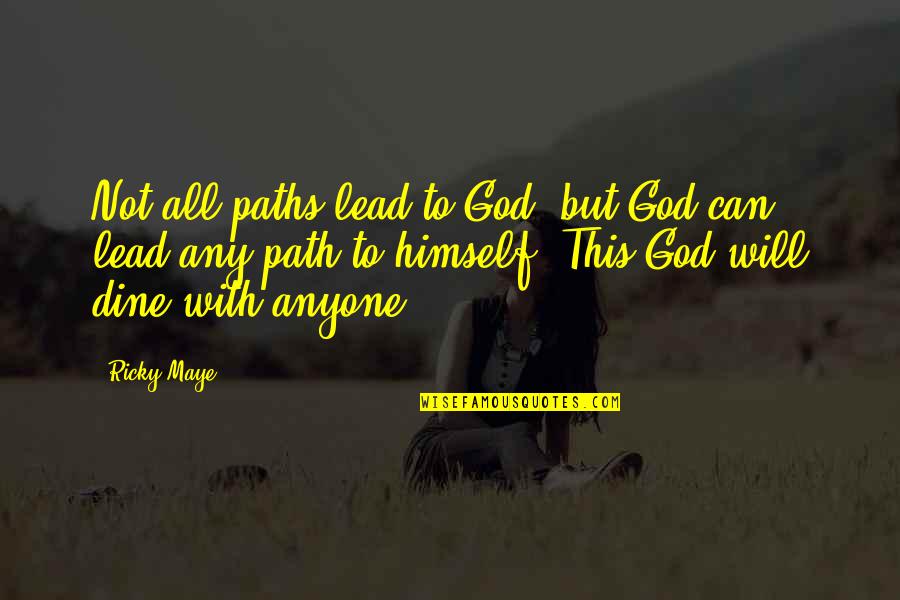 Path God Quotes By Ricky Maye: Not all paths lead to God, but God
