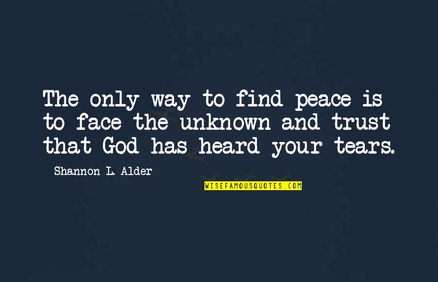 Path God Quotes By Shannon L. Alder: The only way to find peace is to