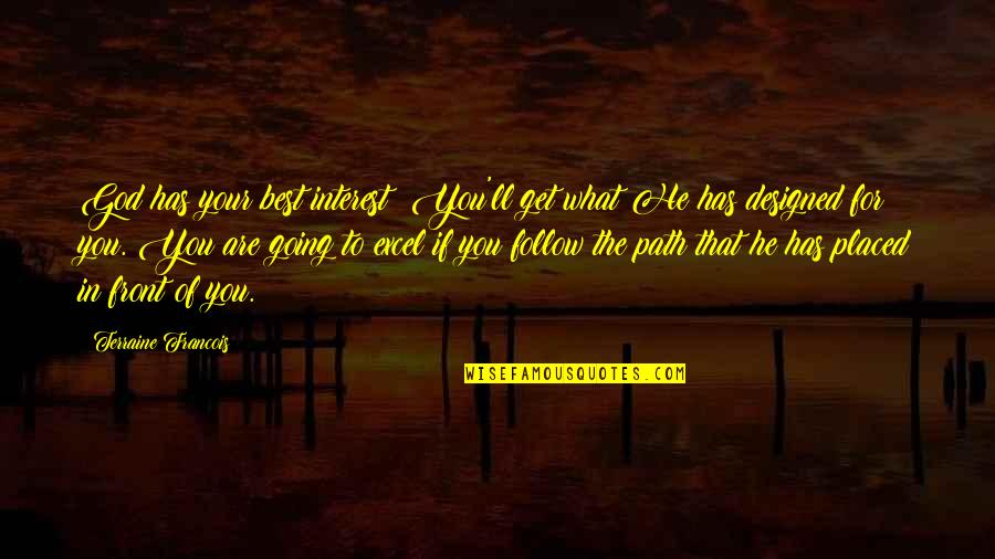 Path God Quotes By Terraine Francois: God has your best interest! You'll get what