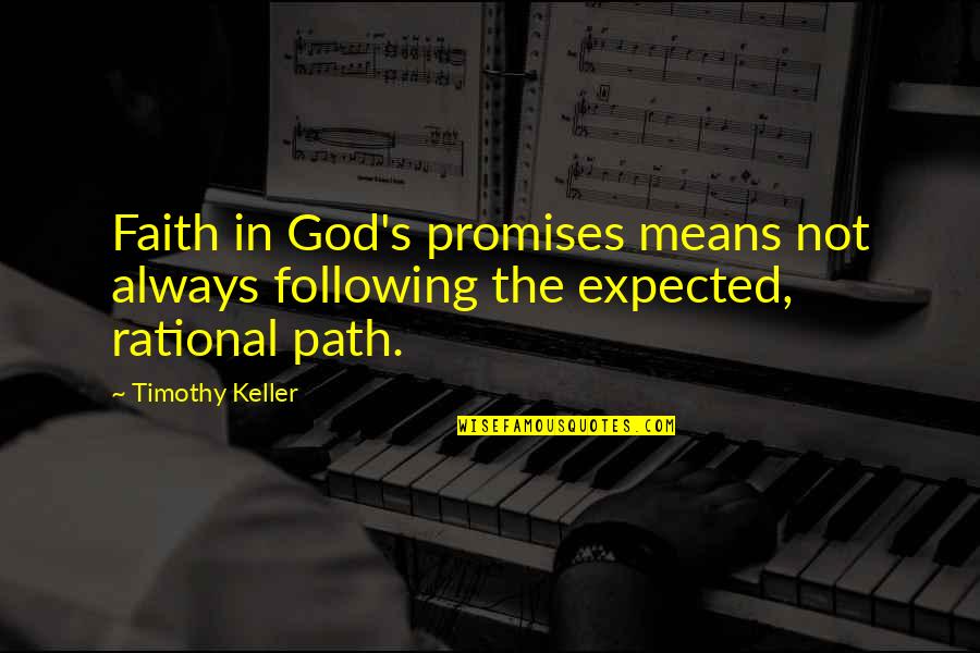 Path God Quotes By Timothy Keller: Faith in God's promises means not always following