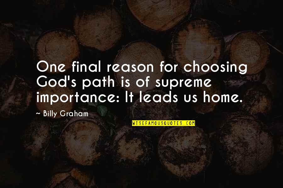 Path Home Quotes By Billy Graham: One final reason for choosing God's path is