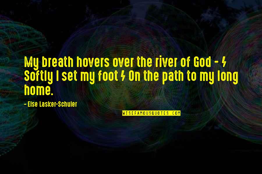 Path Home Quotes By Else Lasker-Schuler: My breath hovers over the river of God
