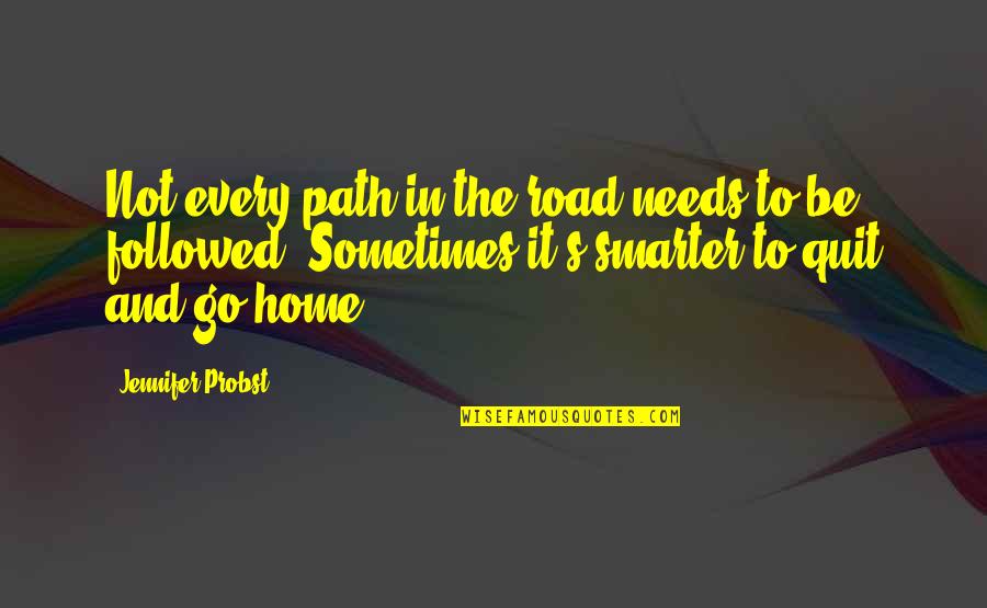 Path Home Quotes By Jennifer Probst: Not every path in the road needs to