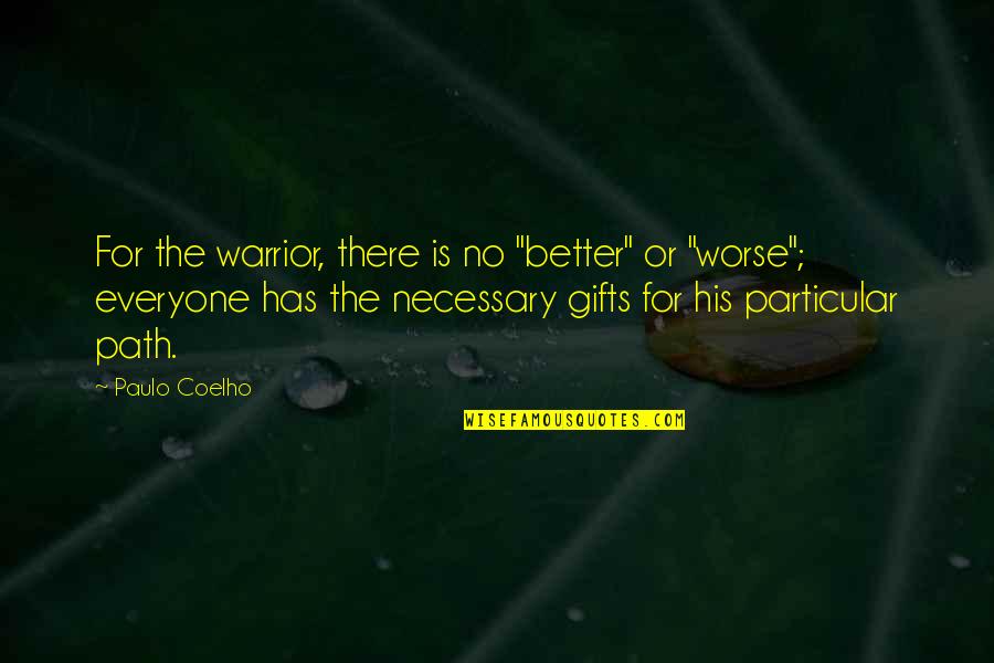 Path Journey Quotes By Paulo Coelho: For the warrior, there is no "better" or