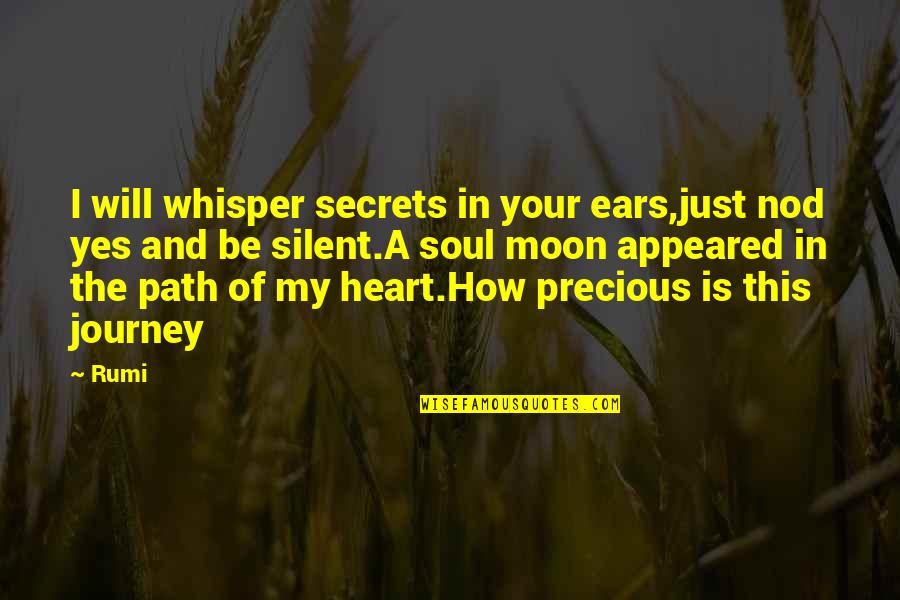 Path Journey Quotes By Rumi: I will whisper secrets in your ears,just nod