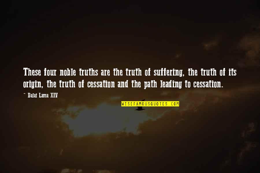 Path Leading Quotes By Dalai Lama XIV: These four noble truths are the truth of