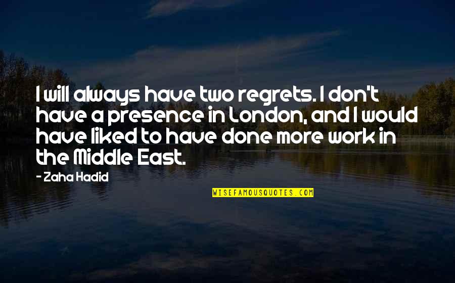 Path Leading Quotes By Zaha Hadid: I will always have two regrets. I don't