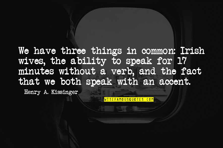Path Less Taken Quote Quotes By Henry A. Kissinger: We have three things in common: Irish wives,