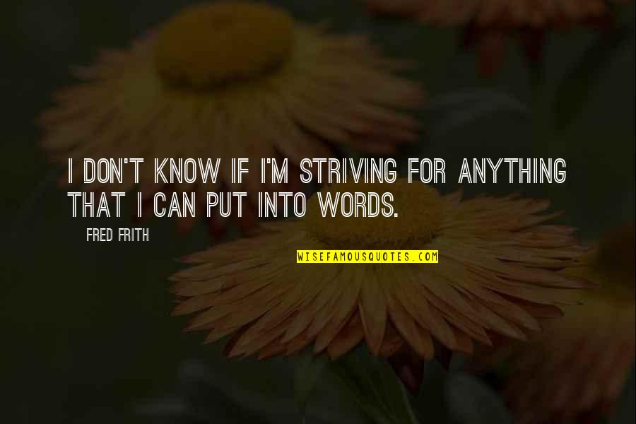 Path Not Clear Quotes By Fred Frith: I don't know if I'm striving for anything