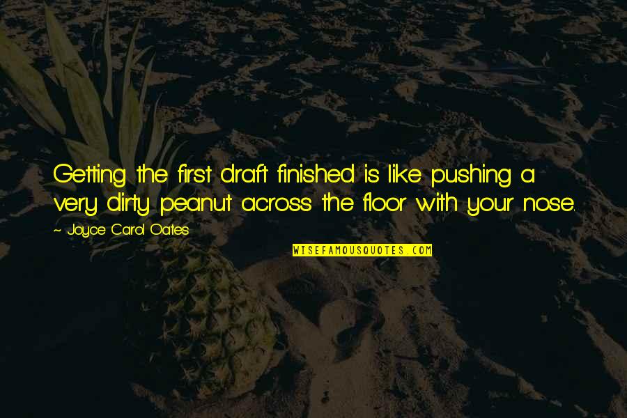 Path Not Clear Quotes By Joyce Carol Oates: Getting the first draft finished is like pushing Path Not Clear Quotes By Joyce Carol Oates: Getting the first draft finished is like pushing