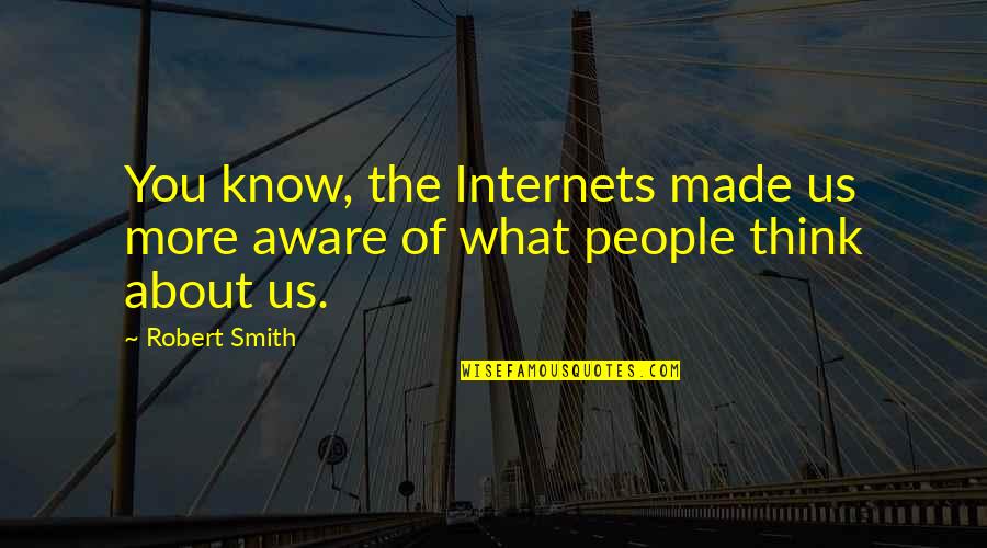 Path Of Exile The Envoy Quotes By Robert Smith: You know, the Internets made us more aware