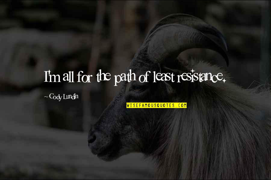 Path Of Least Resistance Quotes By Cody Lundin: I'm all for the path of least resistance.