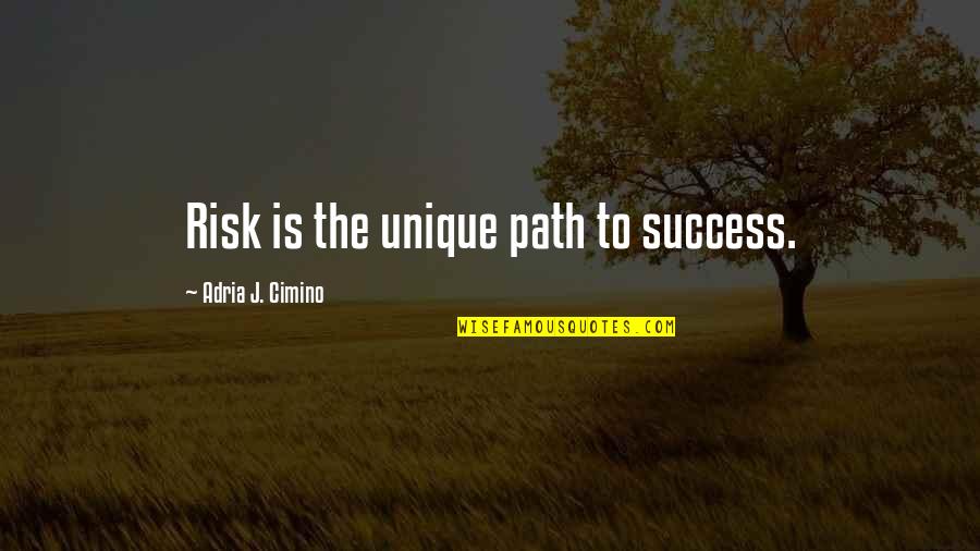Path Success Quotes By Adria J. Cimino: Risk is the unique path to success.