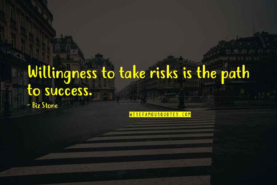 Path Success Quotes By Biz Stone: Willingness to take risks is the path to