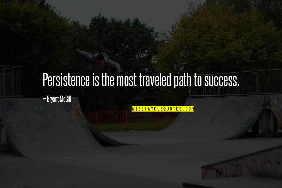 Path Success Quotes By Bryant McGill: Persistence is the most traveled path to success.