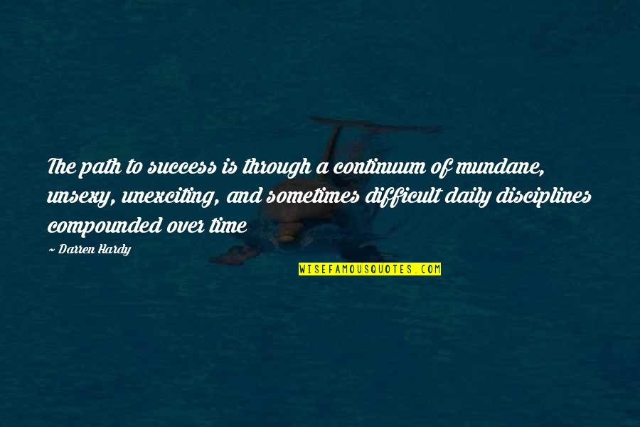 Path Success Quotes By Darren Hardy: The path to success is through a continuum