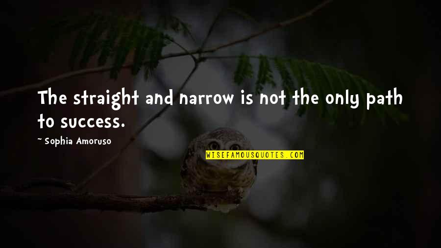 Path Success Quotes By Sophia Amoruso: The straight and narrow is not the only