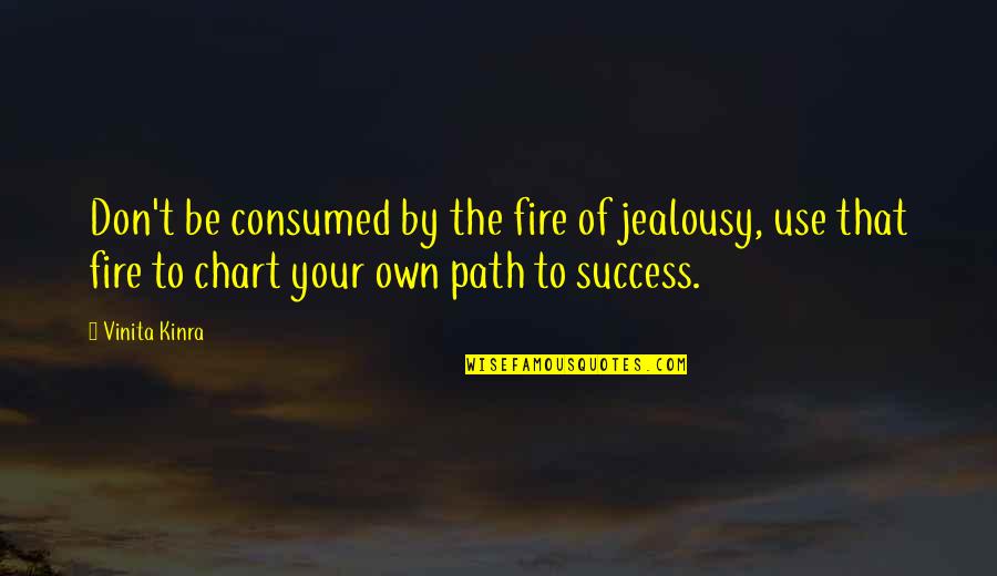 Path Success Quotes By Vinita Kinra: Don't be consumed by the fire of jealousy,