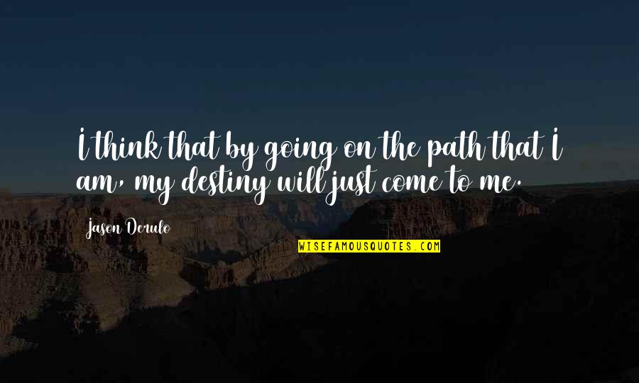 Path To Destiny Quotes By Jason Derulo: I think that by going on the path