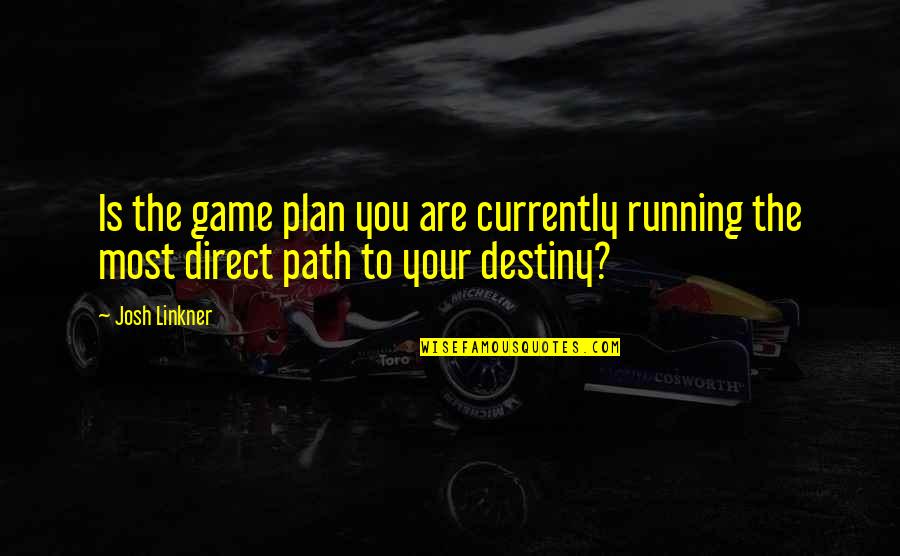 Path To Destiny Quotes By Josh Linkner: Is the game plan you are currently running