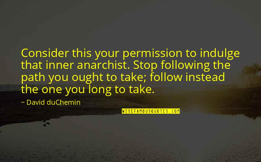 Path To Follow Quotes By David DuChemin: Consider this your permission to indulge that inner