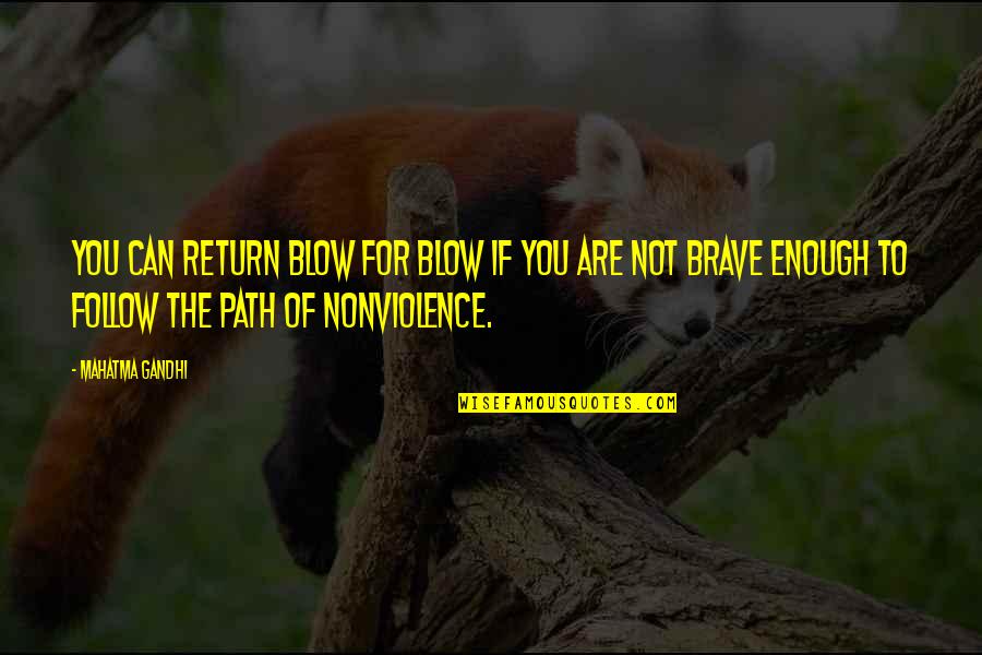 Path To Follow Quotes By Mahatma Gandhi: You can return blow for blow if you
