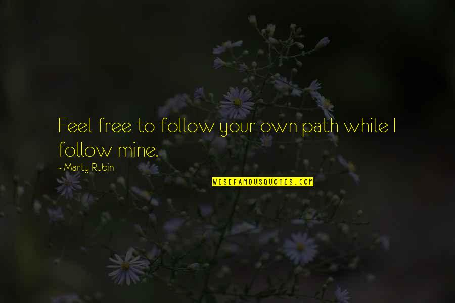 Path To Follow Quotes By Marty Rubin: Feel free to follow your own path while