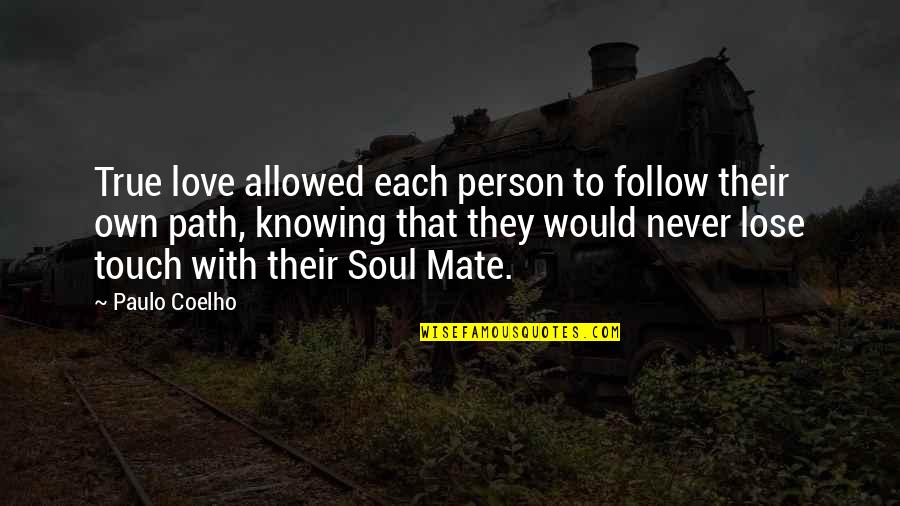 Path To Follow Quotes By Paulo Coelho: True love allowed each person to follow their