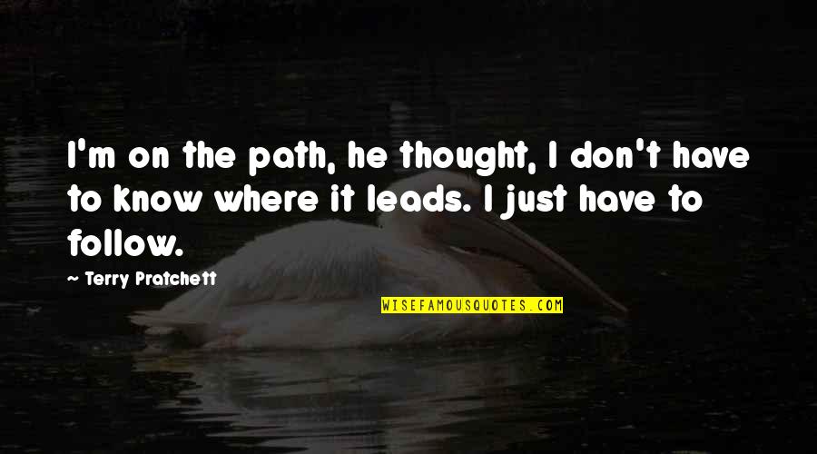 Path To Follow Quotes By Terry Pratchett: I'm on the path, he thought, I don't