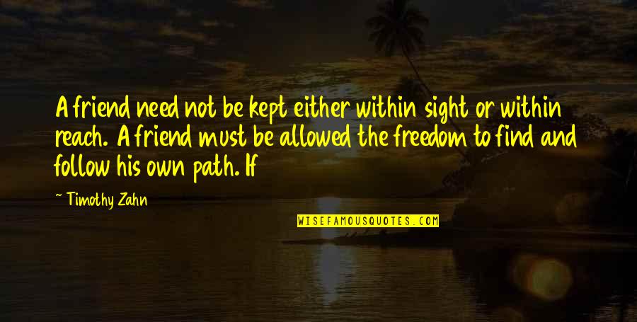 Path To Follow Quotes By Timothy Zahn: A friend need not be kept either within