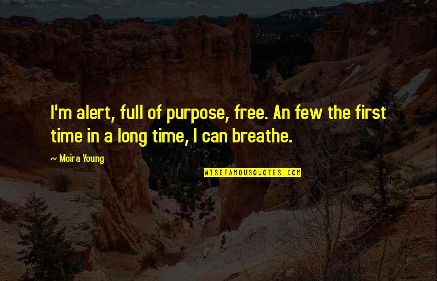 Path To Freedom Quotes By Moira Young: I'm alert, full of purpose, free. An few