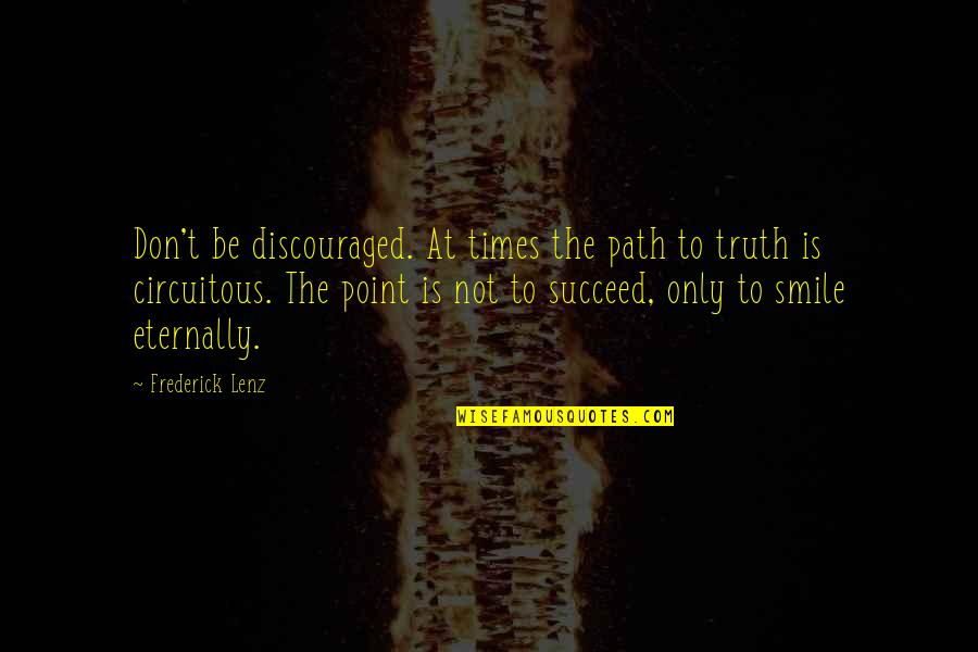 Path To Happiness Quotes By Frederick Lenz: Don't be discouraged. At times the path to