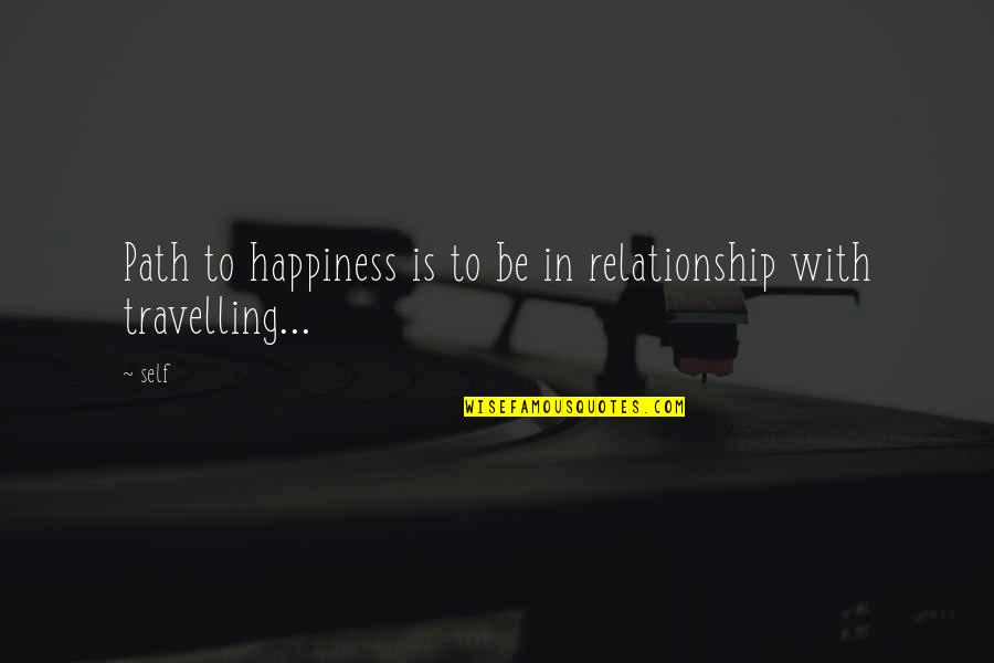 Path To Happiness Quotes By Self: Path to happiness is to be in relationship