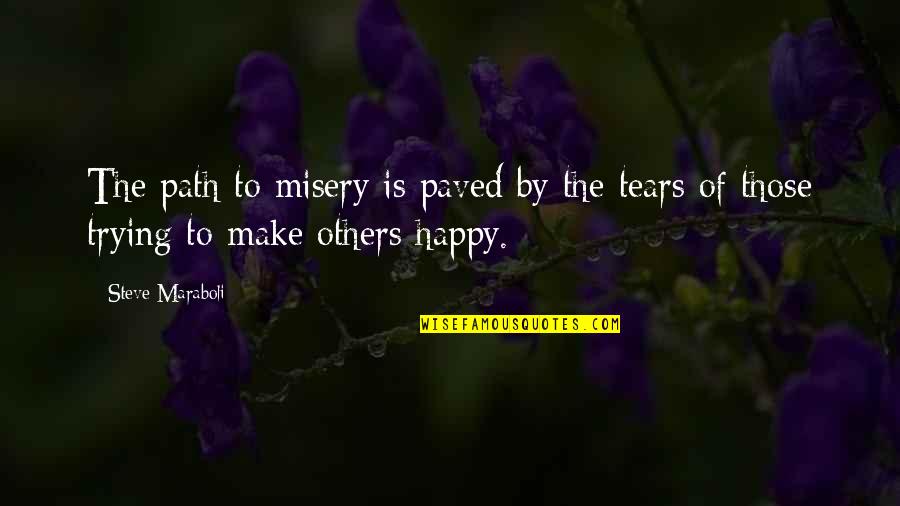 Path To Happiness Quotes By Steve Maraboli: The path to misery is paved by the