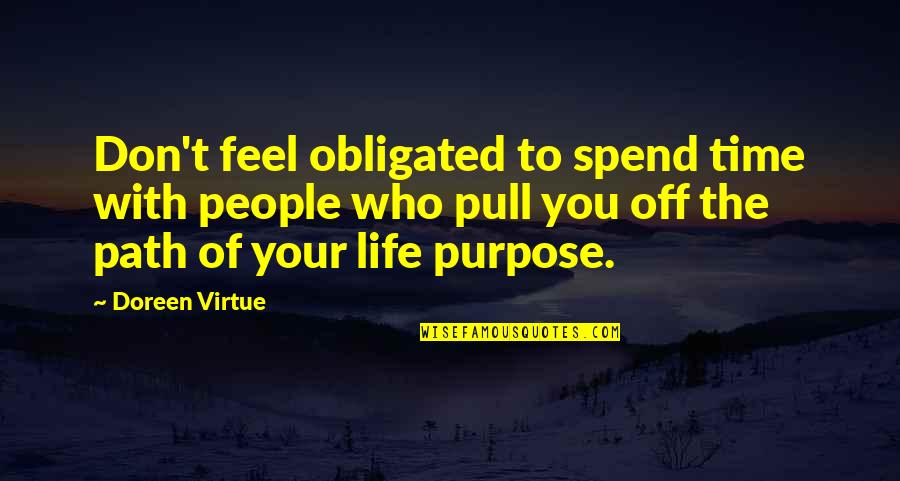 Path To Life Quotes By Doreen Virtue: Don't feel obligated to spend time with people