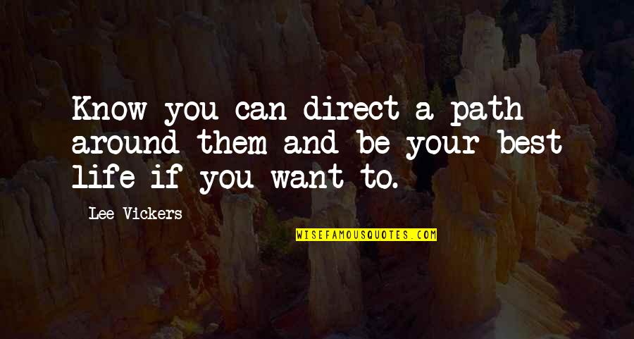 Path To Life Quotes By Lee Vickers: Know you can direct a path around them