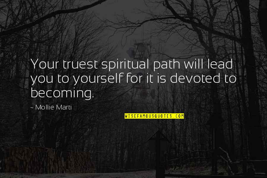 Path To Life Quotes By Mollie Marti: Your truest spiritual path will lead you to