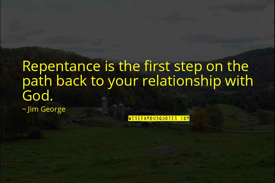 Path To Love Quotes By Jim George: Repentance is the first step on the path