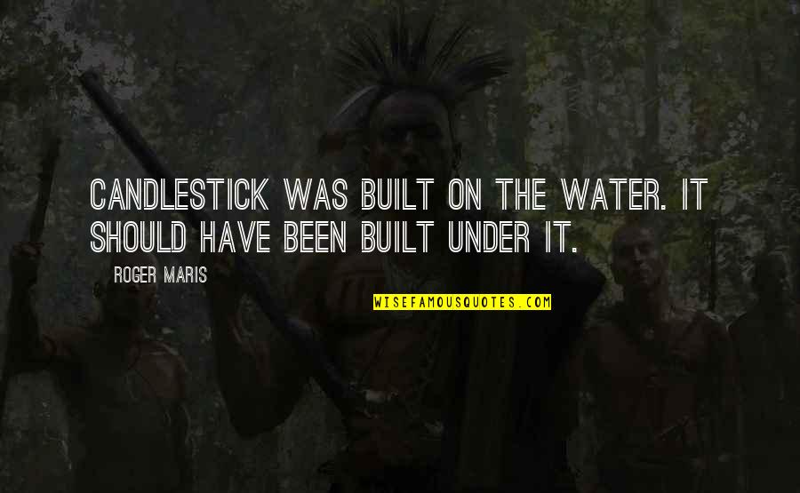 Path To Sainthood Quotes By Roger Maris: Candlestick was built on the water. It should