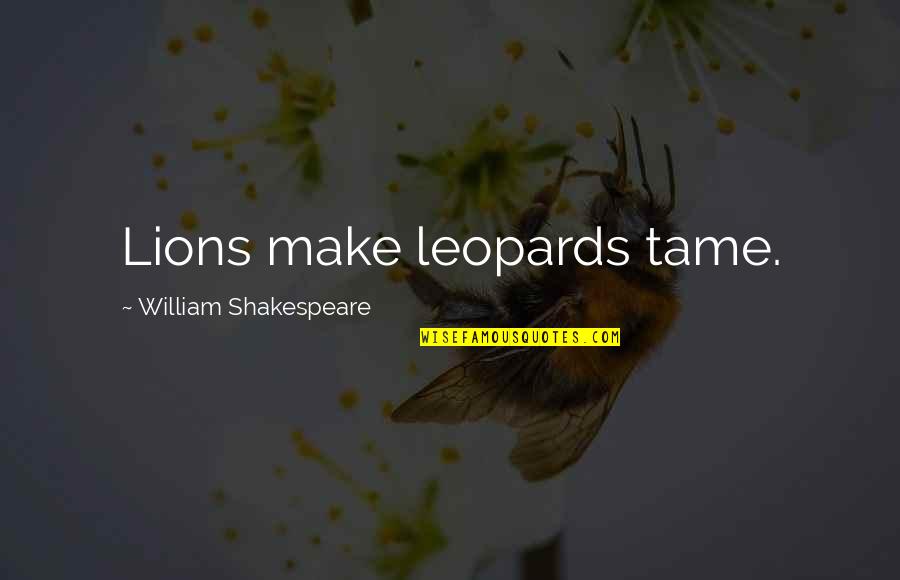 Path Variable Quotes By William Shakespeare: Lions make leopards tame.