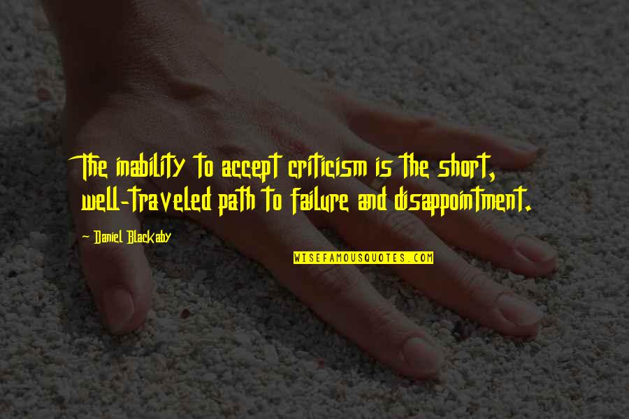 Path Well Traveled Quotes By Daniel Blackaby: The inability to accept criticism is the short,