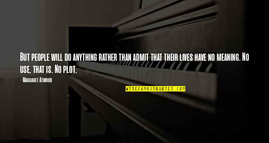 Pathan Funny Quotes By Margaret Atwood: But people will do anything rather than admit