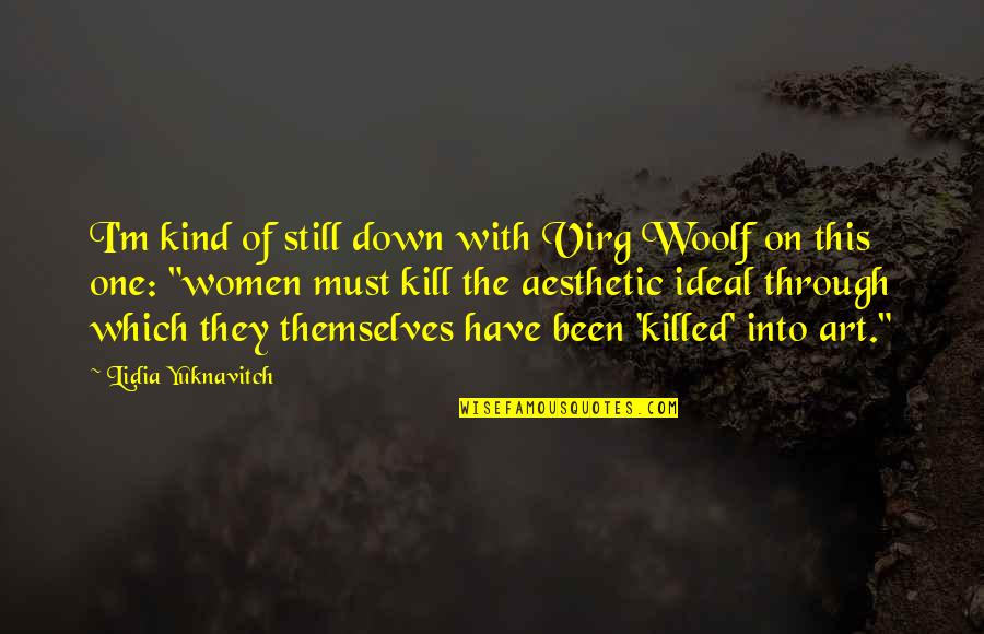 Pathan Quotes By Lidia Yuknavitch: I'm kind of still down with Virg Woolf Pathan Quotes By Lidia Yuknavitch: I'm kind of still down with Virg Woolf