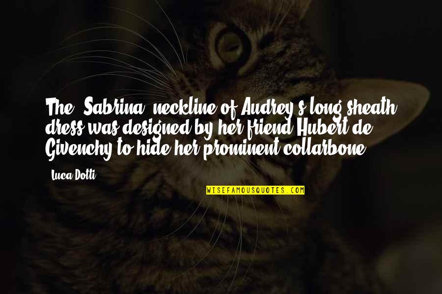 Pathan Quotes By Luca Dotti: The "Sabrina" neckline of Audrey's long sheath dress Pathan Quotes By Luca Dotti: The "Sabrina" neckline of Audrey's long sheath dress