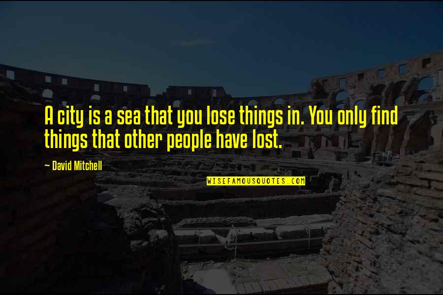 Pathania School Quotes By David Mitchell: A city is a sea that you lose