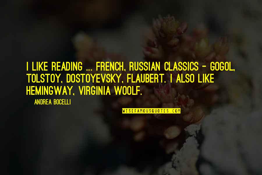 Pathans Of Pakistan Quotes By Andrea Bocelli: I like reading ... French, Russian classics - Pathans Of Pakistan Quotes By Andrea Bocelli: I like reading ... French, Russian classics -