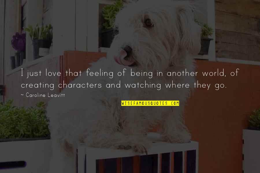 Pathans Of Pakistan Quotes By Caroline Leavitt: I just love that feeling of being in Pathans Of Pakistan Quotes By Caroline Leavitt: I just love that feeling of being in