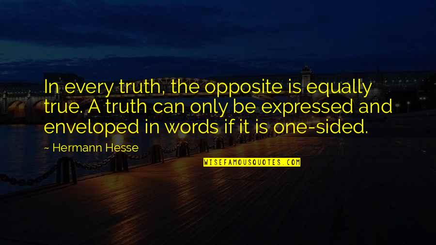 Pathans Of Pakistan Quotes By Hermann Hesse: In every truth, the opposite is equally true. Pathans Of Pakistan Quotes By Hermann Hesse: In every truth, the opposite is equally true.
