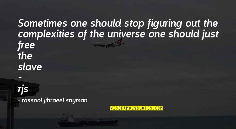 Pathans Of Pakistan Quotes By Rassool Jibraeel Snyman: Sometimes one should stop figuring out the complexities Pathans Of Pakistan Quotes By Rassool Jibraeel Snyman: Sometimes one should stop figuring out the complexities