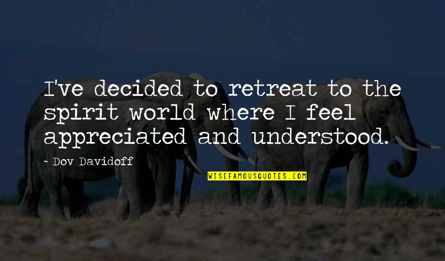 Pathbreaking Work Quotes By Dov Davidoff: I've decided to retreat to the spirit world